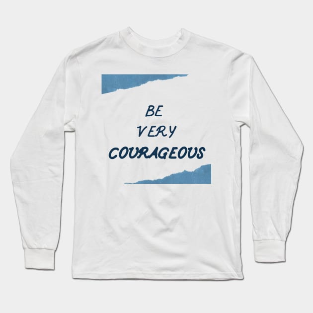 Be Courageous Long Sleeve T-Shirt by SevenSparrows